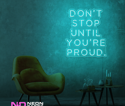 Color: Mint Green Don't Stop until Your Proud LED Neon Sign