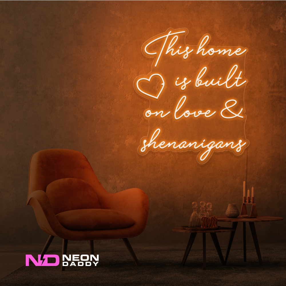 Color: Orange This Home Is Built on Love & Shenanigans Sign