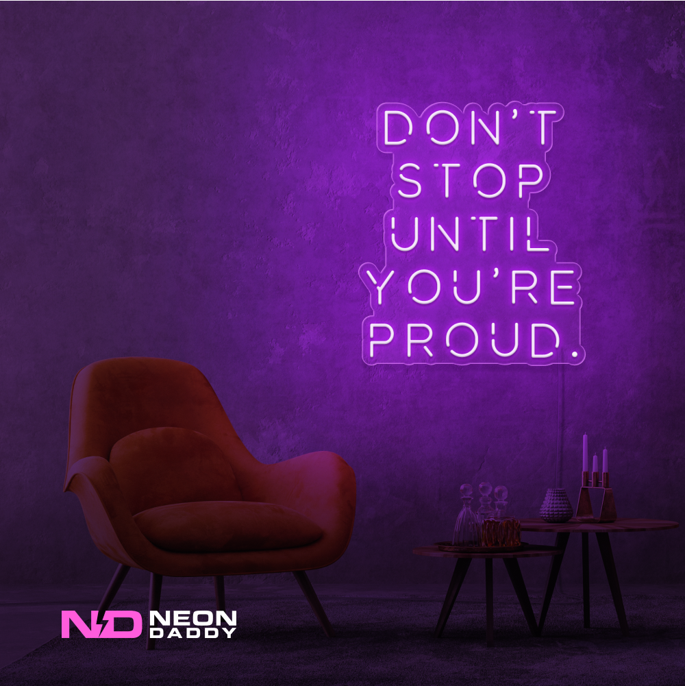 Color: Purple Don't Stop until Your Proud LED Neon Sign