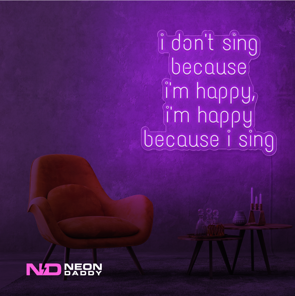 Color: Purple I Don't Sing Because I'm Happy, I'm Happy Because I Sing Neon Sign