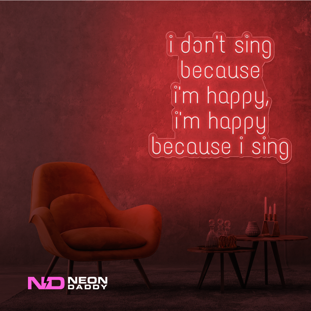 Color: Red I Don't Sing Because I'm Happy, I'm Happy Because I Sing Neon Sign