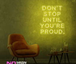 Color: Yellow Don't Stop until Your Proud LED Neon Sign